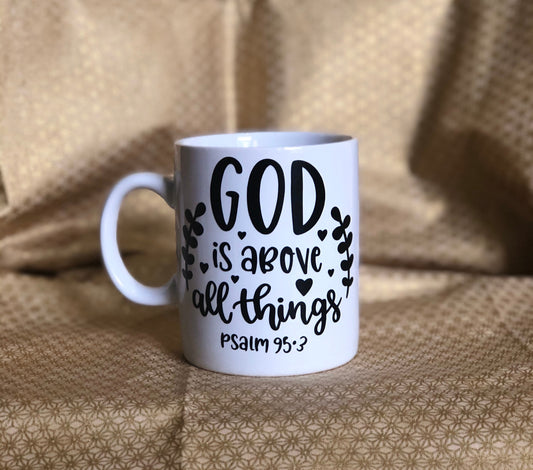 God is above all things.....Enjoy your coffee in this 14 ounce ceramic coffee cup!